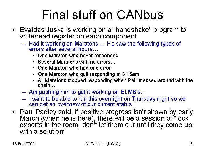 Final stuff on CANbus • Evaldas Juska is working on a “handshake” program to