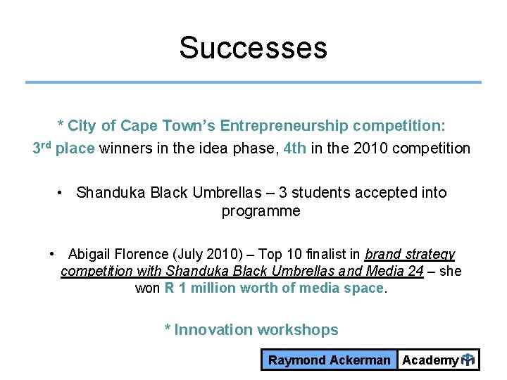 Successes * City of Cape Town’s Entrepreneurship competition: 3 rd place winners in the