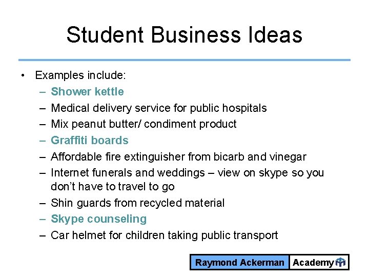 Student Business Ideas • Examples include: – Shower kettle – Medical delivery service for