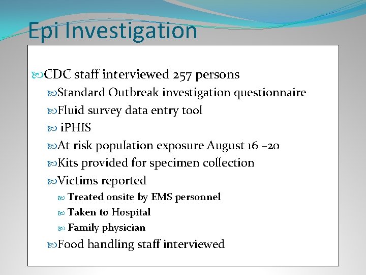 Epi Investigation CDC staff interviewed 257 persons Standard Outbreak investigation questionnaire Fluid survey data