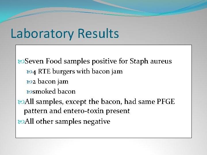Laboratory Results Seven Food samples positive for Staph aureus 4 RTE burgers with bacon