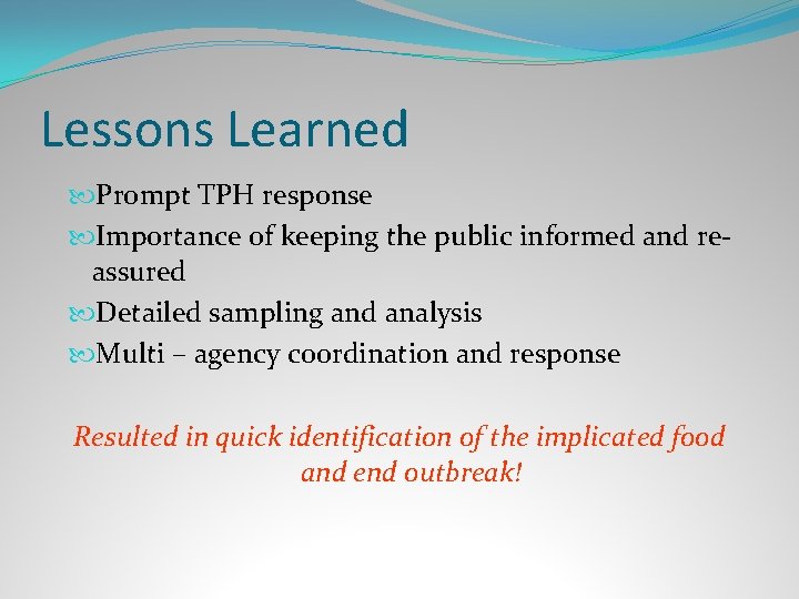 Lessons Learned Prompt TPH response Importance of keeping the public informed and reassured Detailed