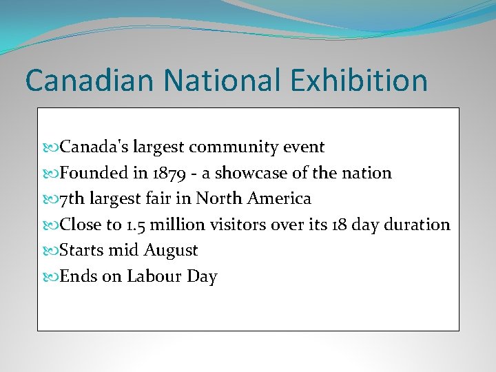 Canadian National Exhibition Canada's largest community event Founded in 1879 - a showcase of