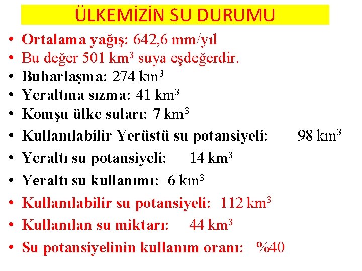 ÜLKEMİZİN SU DURUMU • • • Ortalama yağış: 642, 6 mm/yıl Bu değer 501