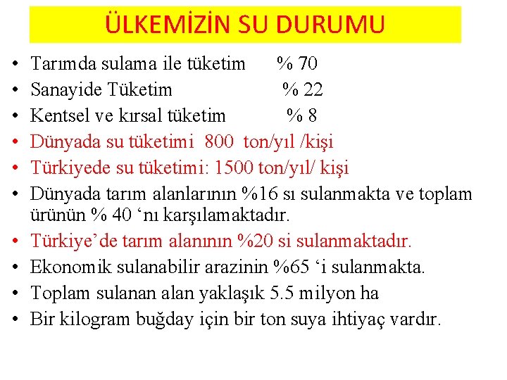 ÜLKEMİZİN SU DURUMU • • • Tarımda sulama ile tüketim % 70 Sanayide Tüketim