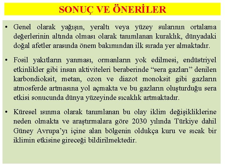 SONUÇ VE ÖNERİLER • Genel olarak yağışın, yeraltı veya yüzey sularının ortalama değerlerinin altında