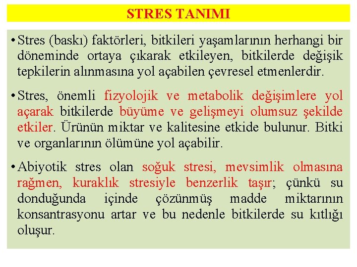 STRES TANIMI • Stres (baskı) faktörleri, bitkileri yaşamlarının herhangi bir döneminde ortaya çıkarak etkileyen,