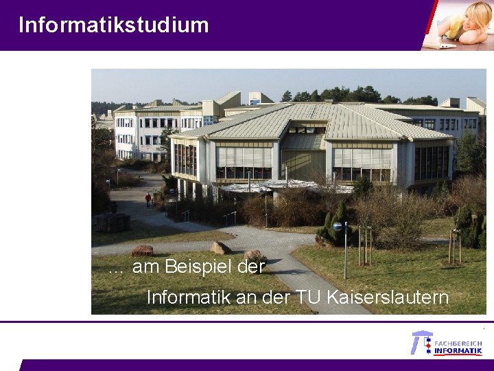 Informatikstudium … am Beispiel der Informatik an der TU Kaiserslautern 