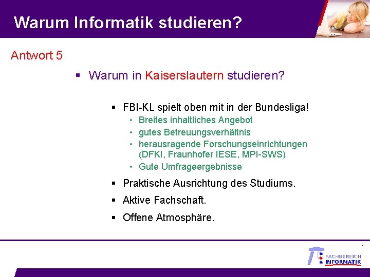 Warum Informatik studieren? Antwort 5 § Warum in Kaiserslautern studieren? § FBI-KL spielt oben