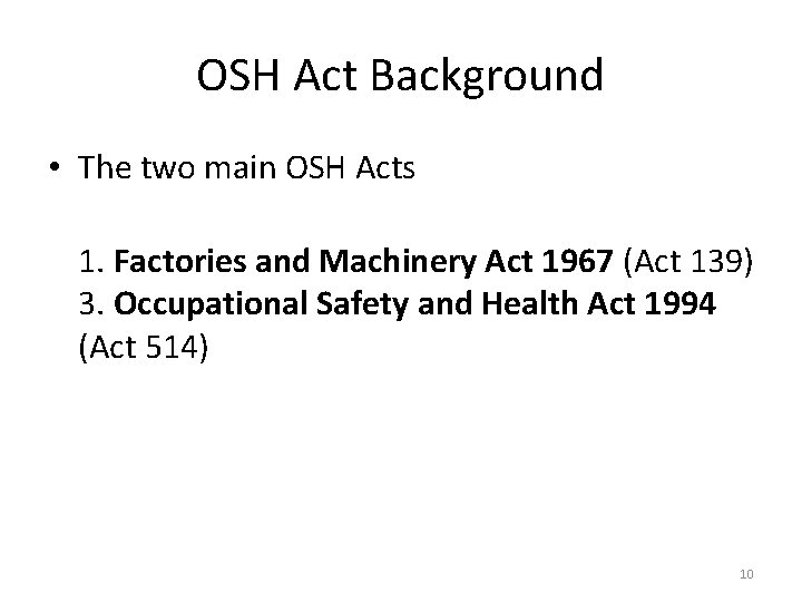 OSH Act Background • The two main OSH Acts 1. Factories and Machinery Act