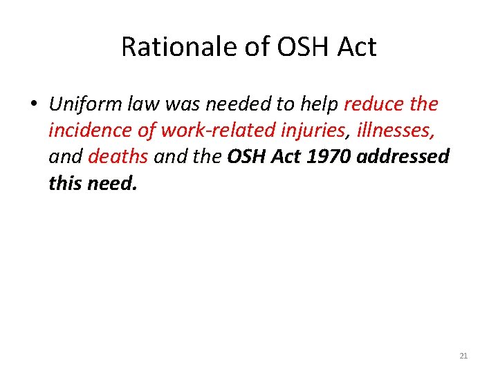 Rationale of OSH Act • Uniform law was needed to help reduce the incidence