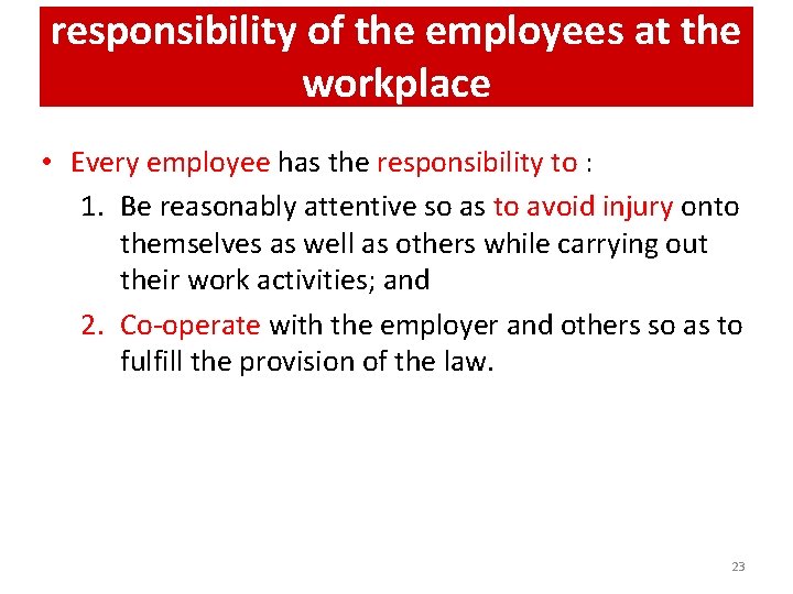 responsibility of the employees at the workplace • Every employee has the responsibility to