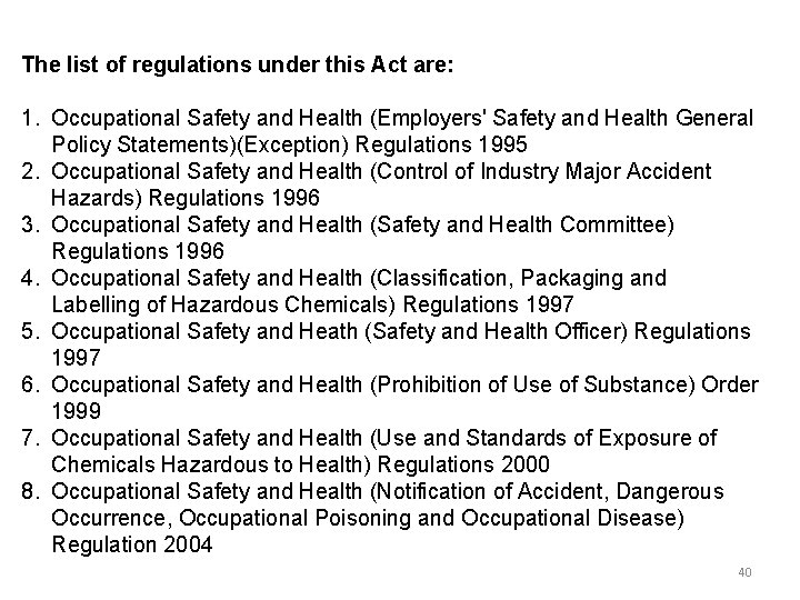 The list of regulations under this Act are: 1. Occupational Safety and Health (Employers' The list of regulations under this Act are: 1. Occupational Safety and Health (Employers'