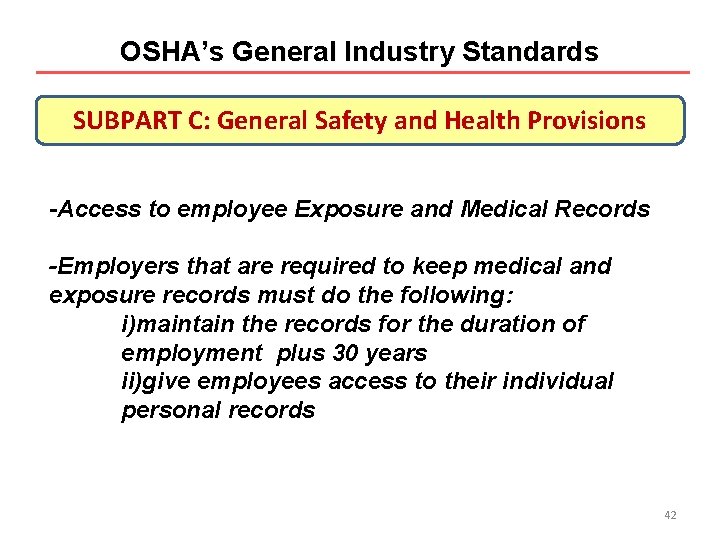 OSHA’s General Industry Standards SUBPART C: General Safety and Health Provisions -Access to employee