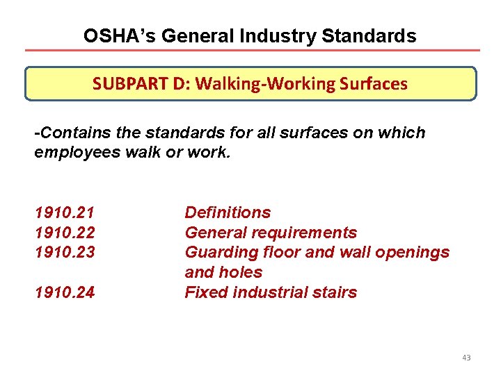 OSHA’s General Industry Standards SUBPART D: Walking-Working Surfaces -Contains the standards for all surfaces