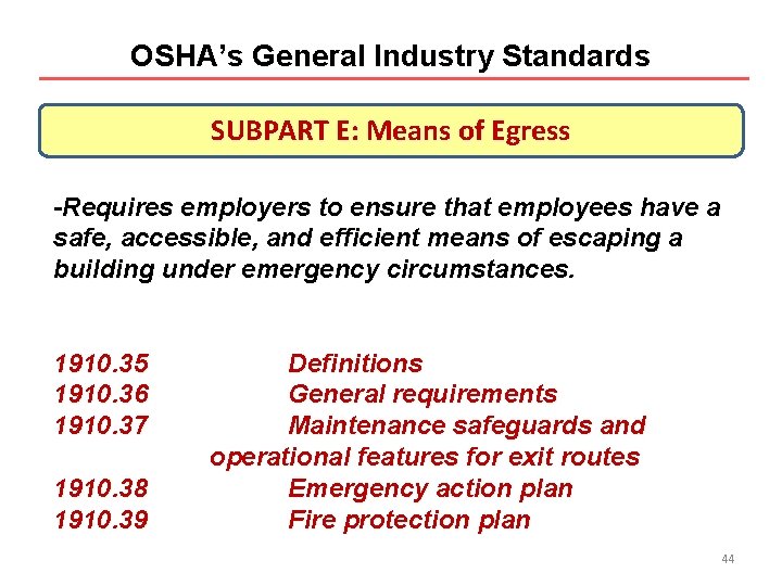 OSHA’s General Industry Standards SUBPART E: Means of Egress -Requires employers to ensure that