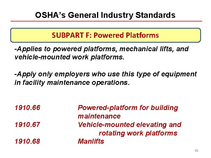 OSHA’s General Industry Standards SUBPART F: Powered Platforms -Applies to powered platforms, mechanical lifts,