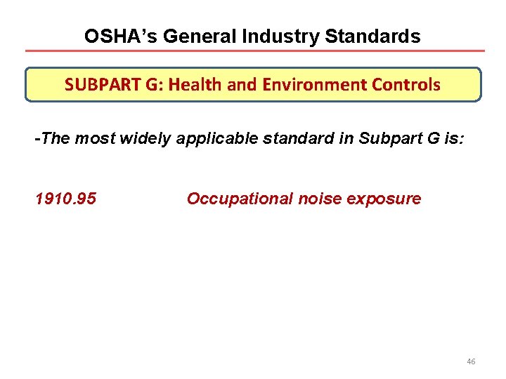 OSHA’s General Industry Standards SUBPART G: Health and Environment Controls -The most widely applicable