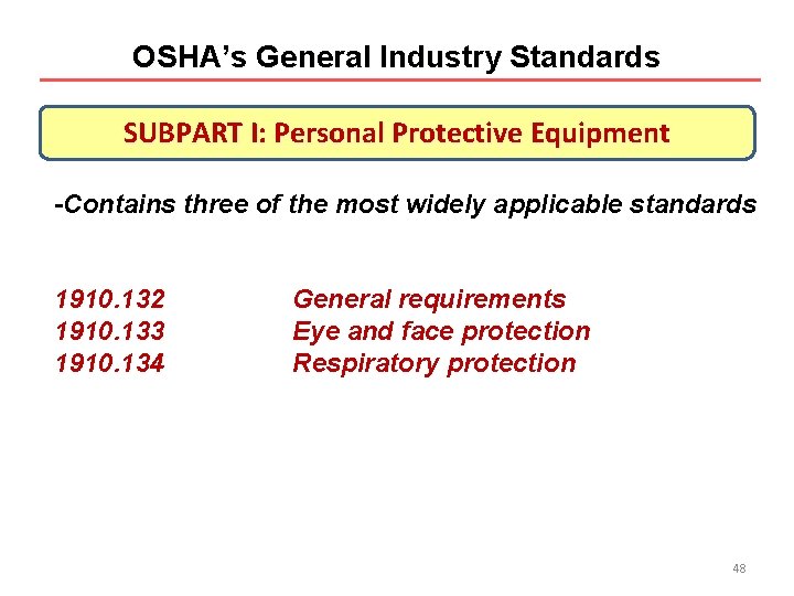 OSHA’s General Industry Standards SUBPART I: Personal Protective Equipment -Contains three of the most