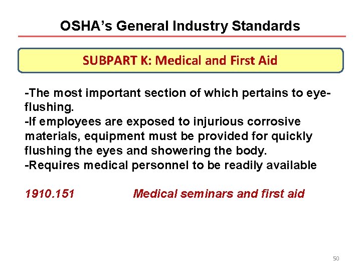 OSHA’s General Industry Standards SUBPART K: Medical and First Aid -The most important section OSHA’s General Industry Standards SUBPART K: Medical and First Aid -The most important section