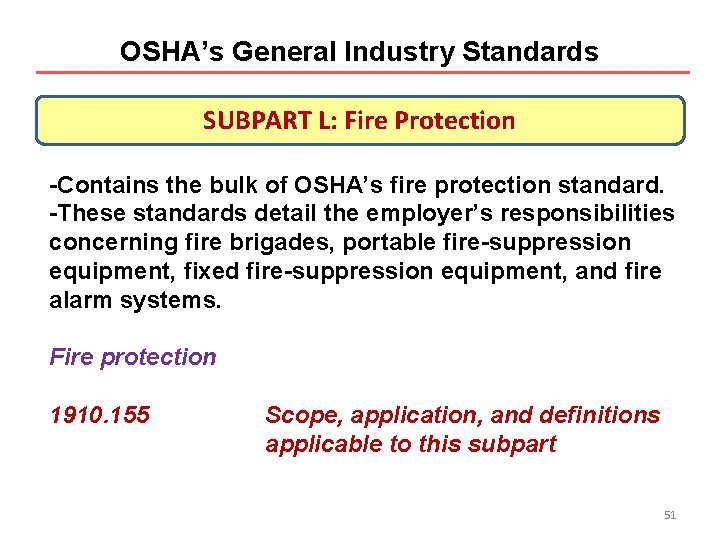 OSHA’s General Industry Standards SUBPART L: Fire Protection -Contains the bulk of OSHA’s fire