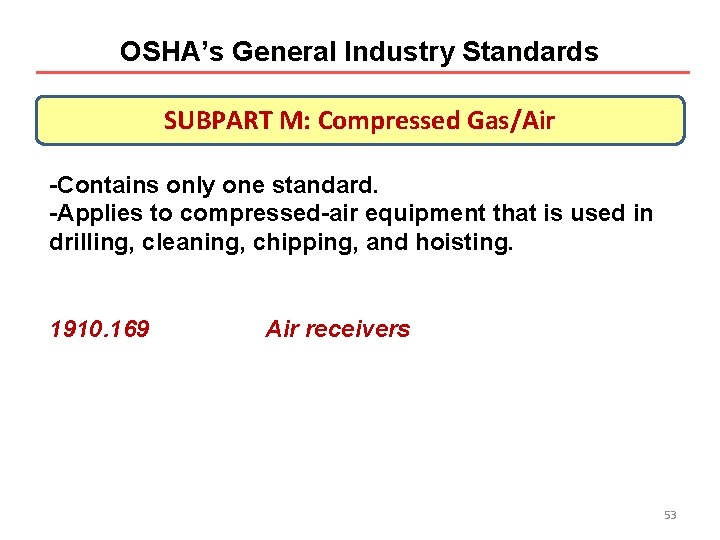 OSHA’s General Industry Standards SUBPART M: Compressed Gas/Air -Contains only one standard. -Applies to OSHA’s General Industry Standards SUBPART M: Compressed Gas/Air -Contains only one standard. -Applies to