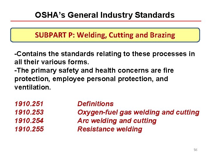 OSHA’s General Industry Standards SUBPART P: Welding, Cutting and Brazing -Contains the standards relating OSHA’s General Industry Standards SUBPART P: Welding, Cutting and Brazing -Contains the standards relating