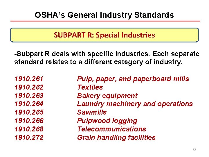 OSHA’s General Industry Standards SUBPART R: Special Industries -Subpart R deals with specific industries.