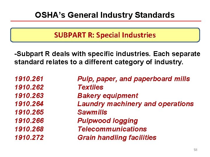 OSHA’s General Industry Standards SUBPART R: Special Industries -Subpart R deals with specific industries. OSHA’s General Industry Standards SUBPART R: Special Industries -Subpart R deals with specific industries.