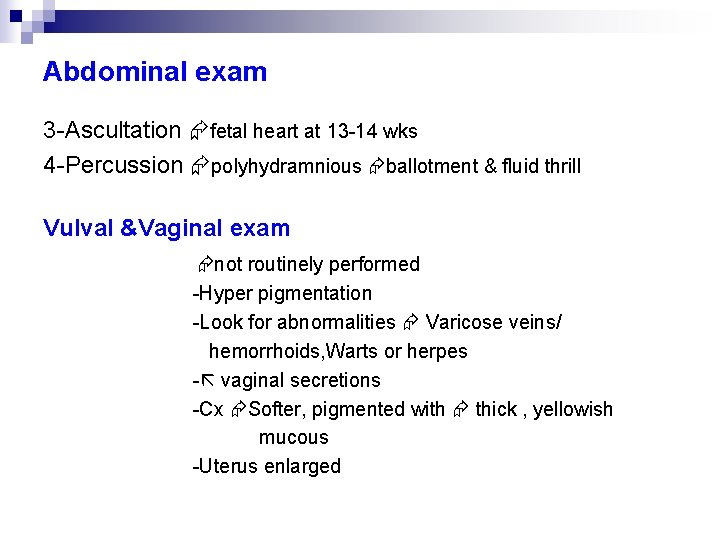 Abdominal exam 3 -Ascultation fetal heart at 13 -14 wks 4 -Percussion polyhydramnious ballotment