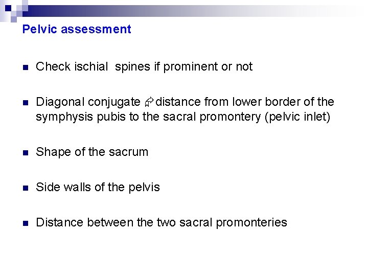 Pelvic assessment n Check ischial spines if prominent or not n Diagonal conjugate distance