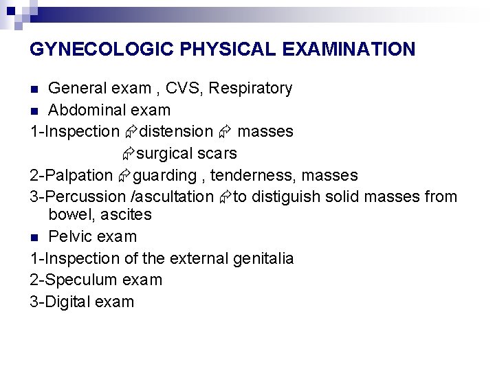 GYNECOLOGIC PHYSICAL EXAMINATION General exam , CVS, Respiratory n Abdominal exam 1 -Inspection distension