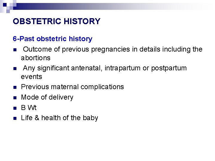 OBSTETRIC HISTORY 6 -Past obstetric history n Outcome of previous pregnancies in details including