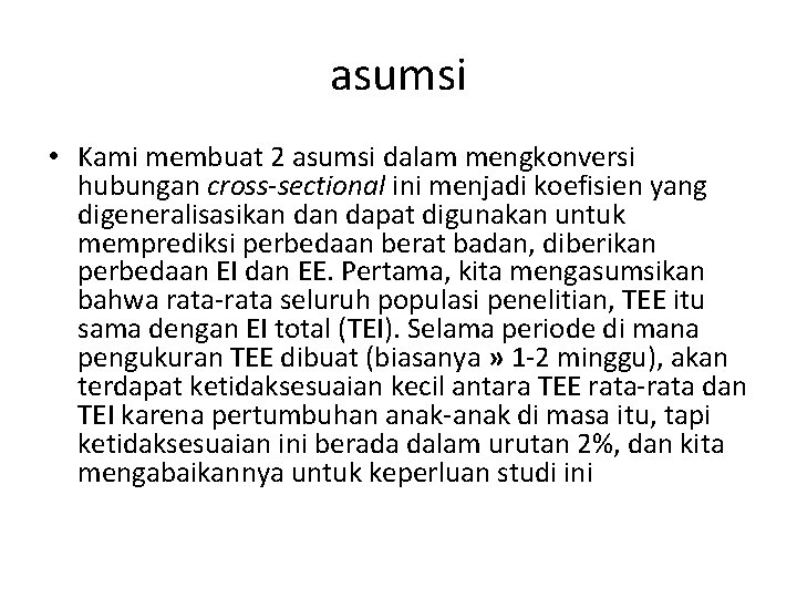 asumsi • Kami membuat 2 asumsi dalam mengkonversi hubungan cross-sectional ini menjadi koefisien yang