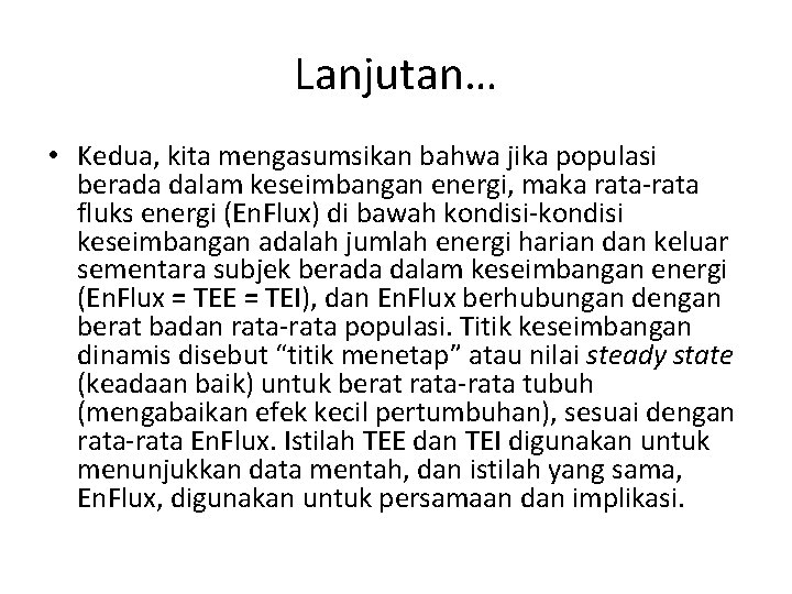 Lanjutan… • Kedua, kita mengasumsikan bahwa jika populasi berada dalam keseimbangan energi, maka rata-rata