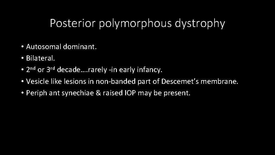 Posterior polymorphous dystrophy • Autosomal dominant. • Bilateral. • 2 nd or 3 rd