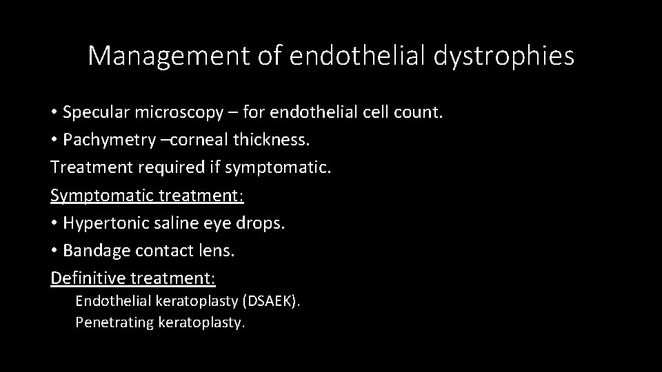 Management of endothelial dystrophies • Specular microscopy – for endothelial cell count. • Pachymetry