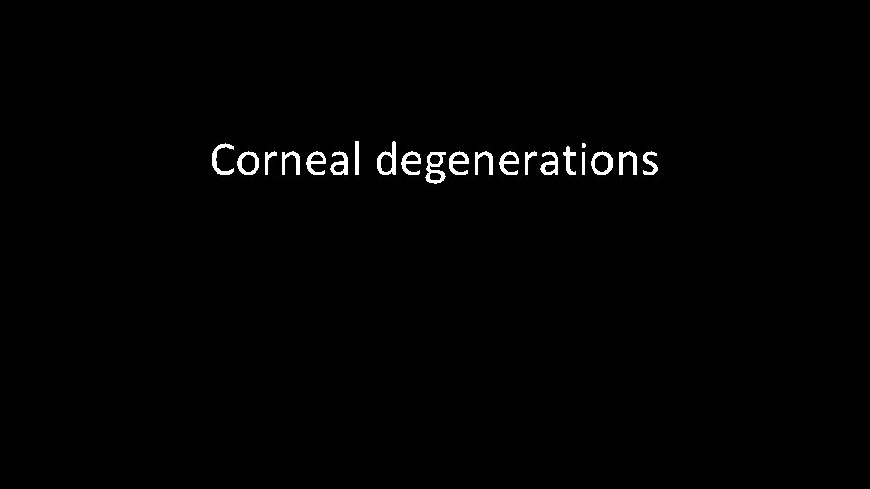 Corneal degenerations 