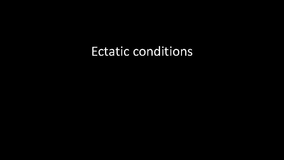 Ectatic conditions 