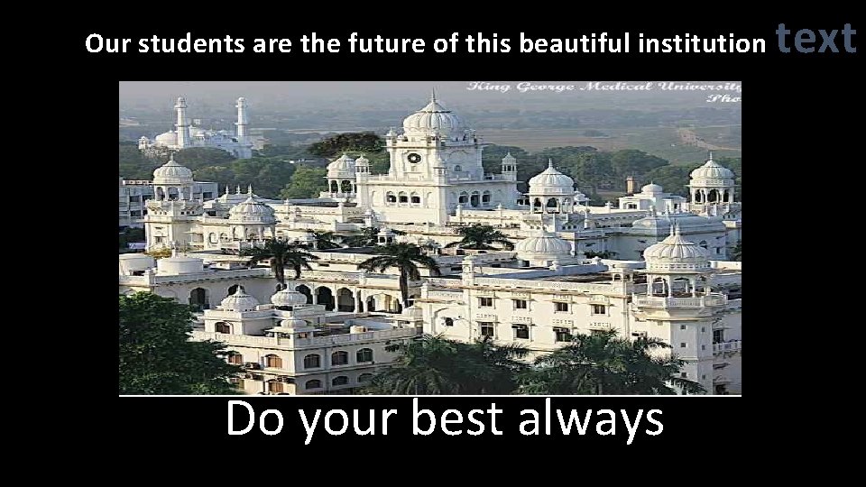 Our students are the future of this beautiful institution Do your best always text