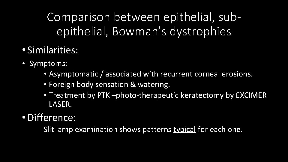 Comparison between epithelial, subepithelial, Bowman’s dystrophies • Similarities: • Symptoms: • Asymptomatic / associated