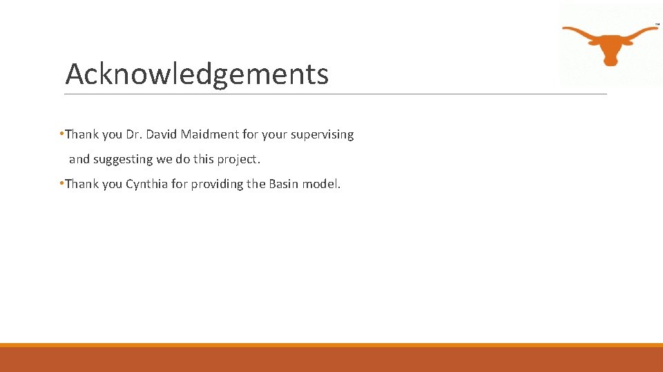 Acknowledgements • Thank you Dr. David Maidment for your supervising and suggesting we do