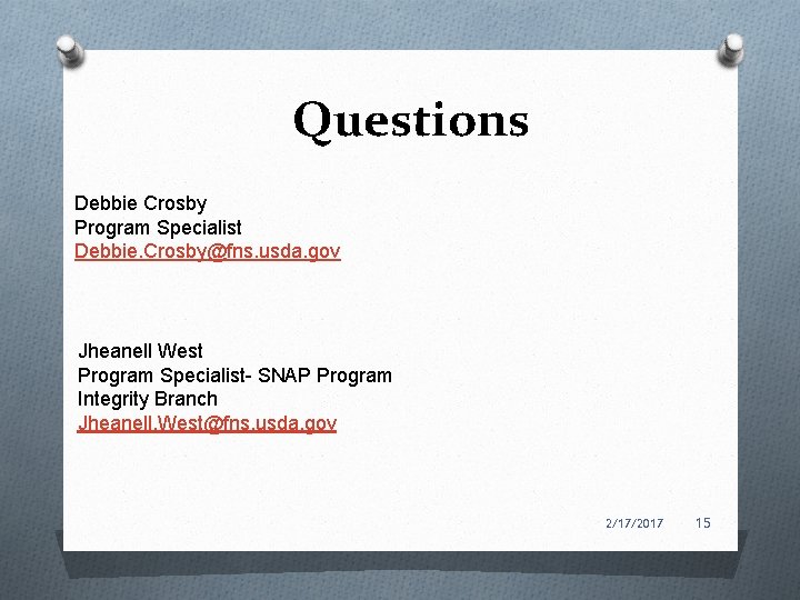 Questions Debbie Crosby Program Specialist Debbie. Crosby@fns. usda. gov Jheanell West Program Specialist- SNAP