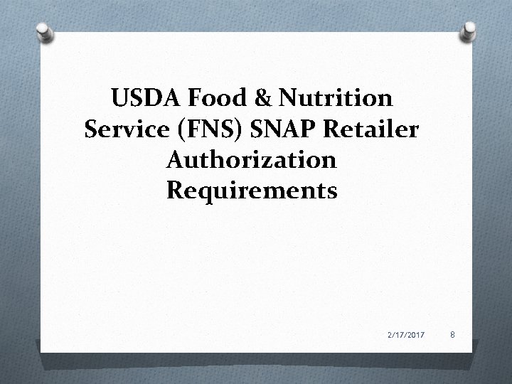 USDA Food & Nutrition Service (FNS) SNAP Retailer Authorization Requirements 2/17/2017 8 