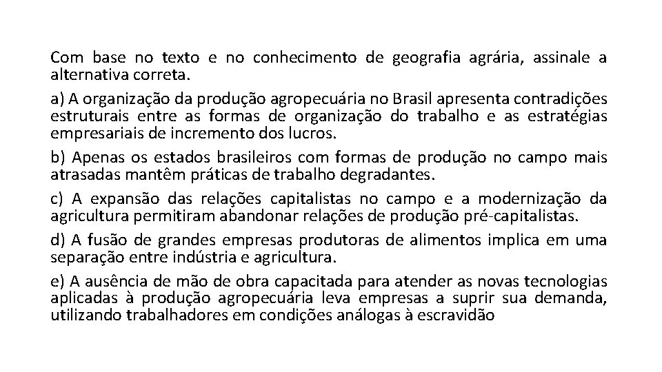Com base no texto e no conhecimento de geografia agrária, assinale a alternativa correta.