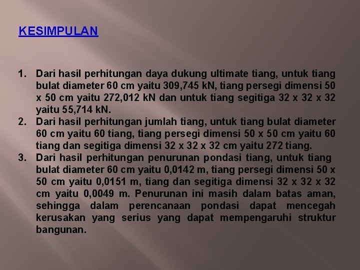 KESIMPULAN 1. Dari hasil perhitungan daya dukung ultimate tiang, untuk tiang bulat diameter 60