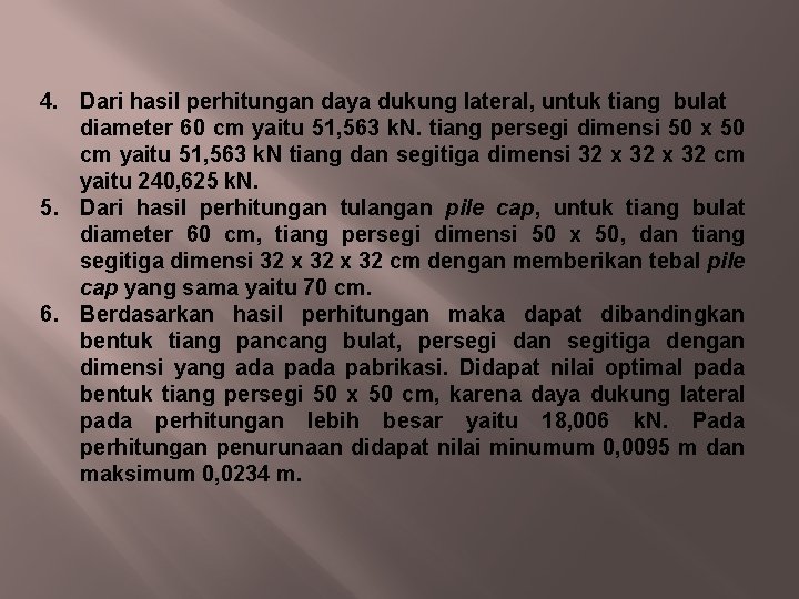 4. Dari hasil perhitungan daya dukung lateral, untuk tiang bulat diameter 60 cm yaitu