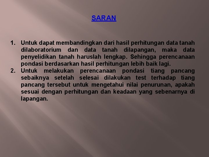 SARAN 1. Untuk dapat membandingkan dari hasil perhitungan data tanah dilaboratorium dan data tanah