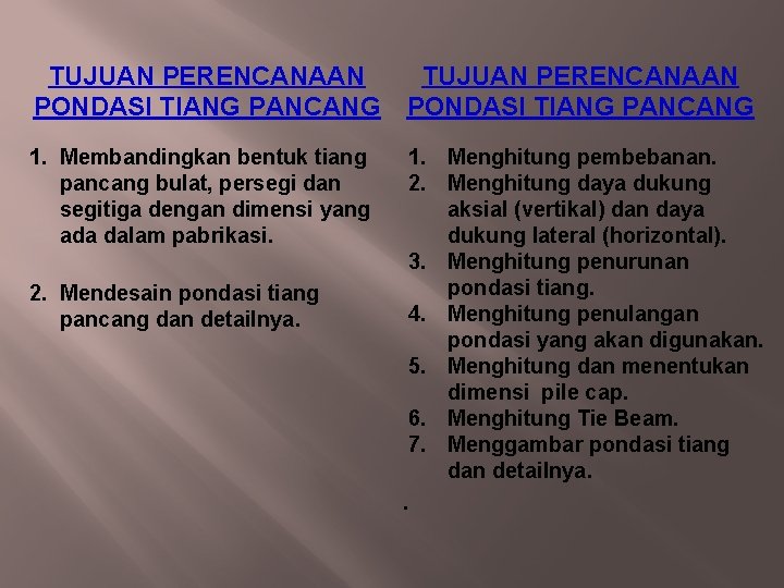 TUJUAN PERENCANAAN PONDASI TIANG PANCANG 1. Membandingkan bentuk tiang pancang bulat, persegi dan segitiga