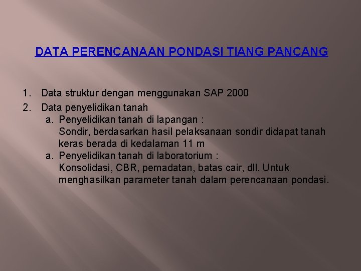DATA PERENCANAAN PONDASI TIANG PANCANG 1. Data struktur dengan menggunakan SAP 2000 2. Data